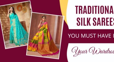 Traditional Silk Sarees You Must Have In Your Wardrobe